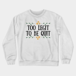 Too Legit To Quit Crewneck Sweatshirt